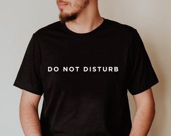 Do Not Disturb Unisex T-Shirt, Cozy Shirt, Casual Wear, Shirt with saying, Funny Shirt, Unisex Adult Clothing