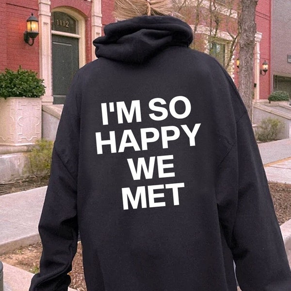 I'm So Happy We Met Hoodie, Couple Hoodie, Lover Sweatshirt, Best Friend Hoodie, Words on back Hoodie, Anniversary Gift