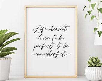 Life doesn't have to be perfect to be wonderful Printable, Home Decor, Inspirational Quotes, Typography Poster, Motivational Quotes