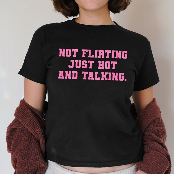 Not Flirting Just Hot And Talking 90er-Jahre-Baby-T-Shirt, tailliertes Damen-T-Shirt, Y2K-Shirt, trendiges Top, Y2K-Baby-T-Shirt, 90er-Jahre-Stil-T-Shirt, lustiges Grafik-T-Shirt