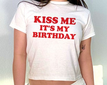 Kiss Me It's My Birthday 90s Baby Tee, Aesthetic Tee, Women's Fitted Tee, Unisex Shirt, Gift for Friend, Y2K Baby Tee, 90s Style Tee