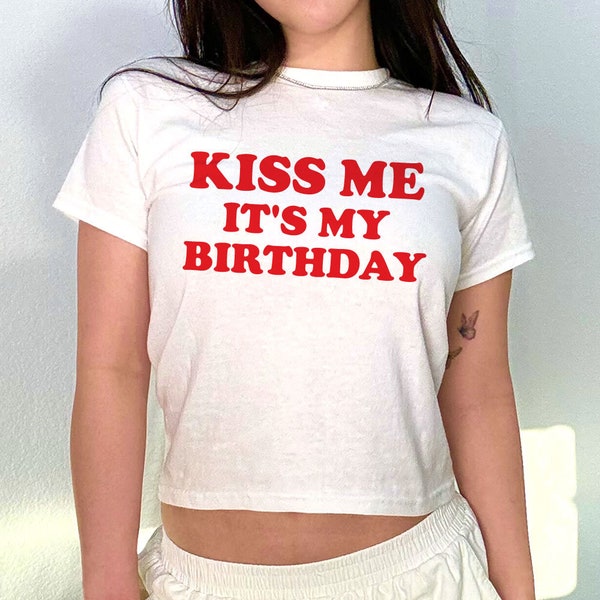 Kiss Me It's My Birthday 90s Baby Tee, Aesthetic Tee, Women's Fitted Tee, Unisex Shirt, Gift for Friend, Y2K Baby Tee, 90s Style Tee