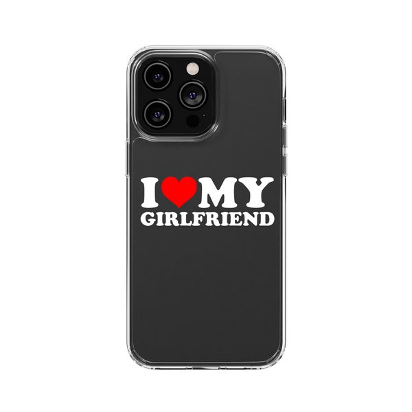 I Love My Girlfriend Clear Phone Case, Clear Phone Case, Boyfriend Gift, Cute Phone Case, Transparent Case, Couple Gifts