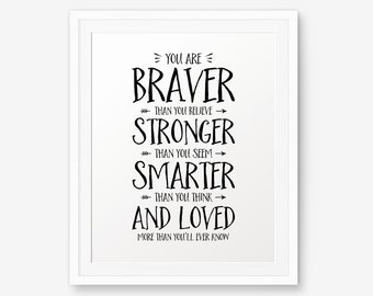 You are braver Printable Art... Nursery Decor, Inspirational quote kids wall art