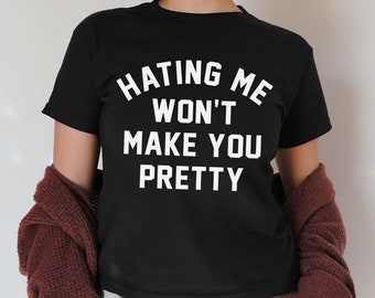 Hating Me Won't Make You Pretty 90s Baby Tee,  Women's Fitted Tee, Unisex Shirt, Y2K Clothing, Trendy Top, Funny Shirt, Y2K 90s Baby Tee