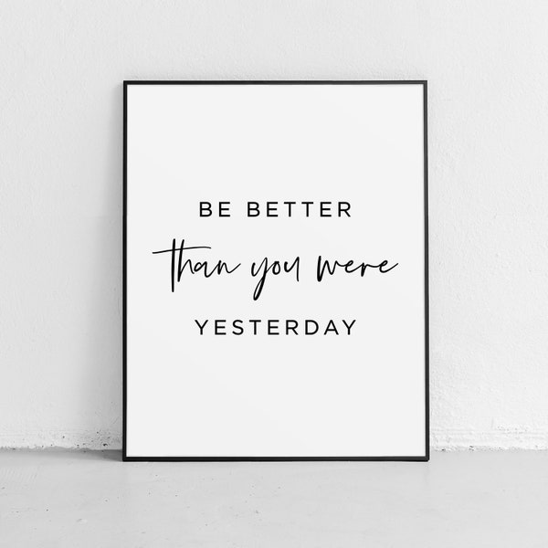 Be better than you were yesterday Printable, Home Decor, Typography Poster, Inspirational Quotes, Motivational Quotes, Office decor
