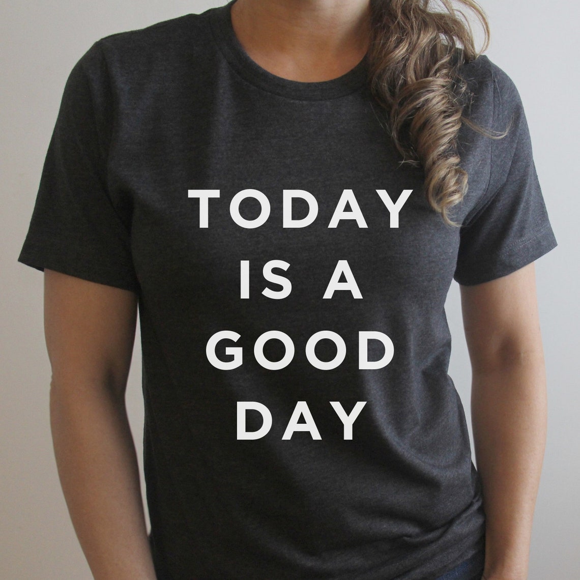 today is going to be a good day shirt