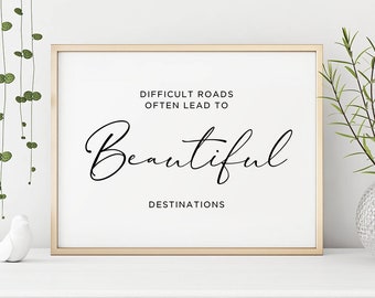 Difficult Roads Often Lead to Beautiful Destinations Printable, Home Decor, Life Quote, Inspirational Quotes, Motivational Quote, Room decor