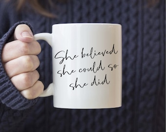 She believed she could so she did Coffee Mug, Inspirational Mug, Inspiring gift, Gift For Her, Gifts for friend, Motivational Mug