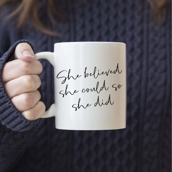 She believed she could so she did Coffee Mug, Inspirational Mug, Inspiring gift, Gift For Her, Gifts for friend, Motivational Mug