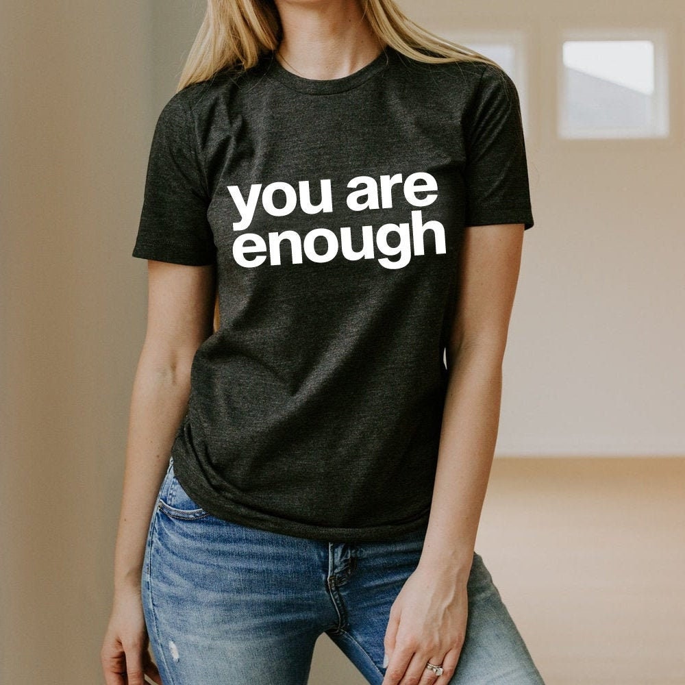 you are enough shirt