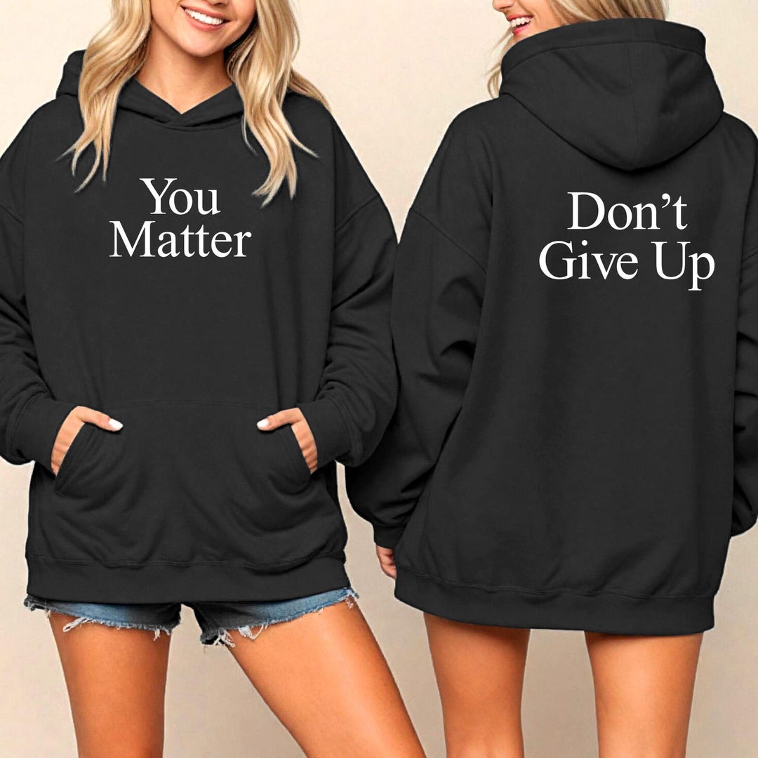 You Matter Don't Give up Hoodie or Sweatshirt, Positive Sweatshirt, You ...