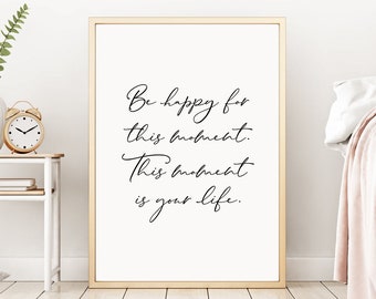 Be Happy For This Moment This Moment Is Your Life Printable Etsy