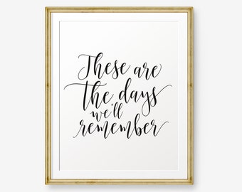 These are the days we'll remember, Inspirational Printable, Family Decor, Apartment wall art, Children Wall Art, Nursery decor