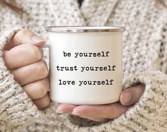 Be yourself, Trust yourself, Love yourself, Camp Mug, camping mug, Gift For Friend, Gift For Her, Motivational Mug, Inspirational Mug