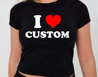 I Love Custom Women's Fitted Tee, I Heart Custom Shirt, Custom Text Shirt, Personalized Shirt, Gift for her, Y2K Baby Tee, 90s Style Tee