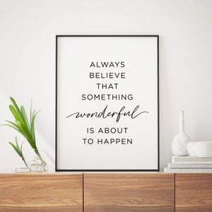 Always believe that something wonderful is about to happen Printable Art, Home Decor, Inspirational Quotes, Motivational Quotes