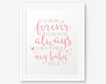I'll Love You Forever I'll Like You For Always My Baby You'll Be, Girl Nursery Printable Art, Baby Nursery decor, Children decor