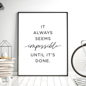 It always seems impossible until it's done Printable Art, Home Decor, Home office decor, Inspirational Printable, Office Decor