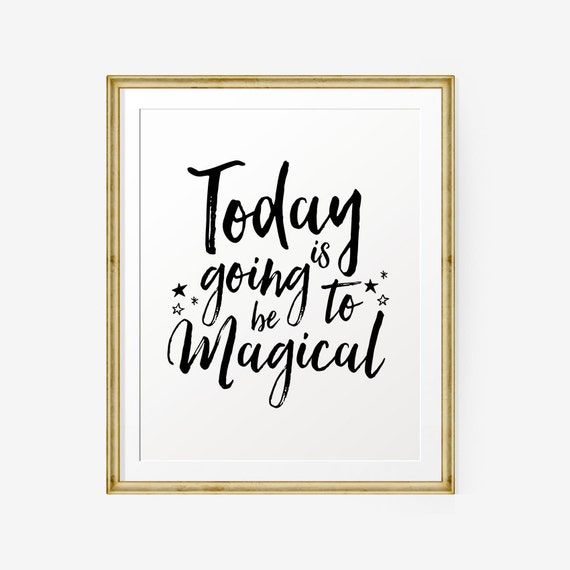 Today Is Going To Be Magical Inspirational Print Etsy Today Is Going To Be Magical Inspirational Print Etsy