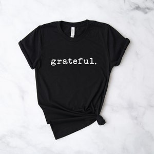Grateful T-Shirt, Christian Shirt, Women's Grateful Shirt, Grateful Tshirt, Inspirational Shirt, Unisex Adult Clothing