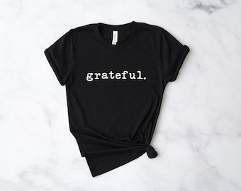 Grateful T-Shirt, Christian Shirt, Women's Grateful Shirt, Grateful Tshirt, Inspirational Shirt, Unisex Adult Clothing