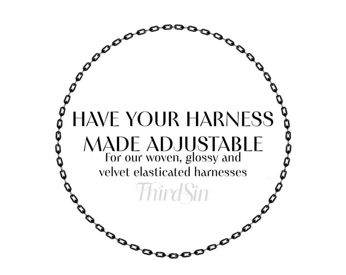 Have Your Harness Made Adjustable - For Third Sin woven elastic, glossy elastic and velvet elastic harnesses