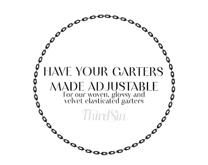 Have Your Garter Made Adjustable - For Third Sin woven elastic, glossy elastic and velvet elastic garters