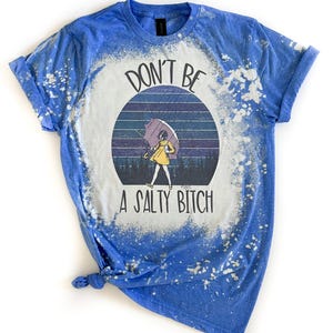 Dont Be A Salty B*tch Bleached Tee