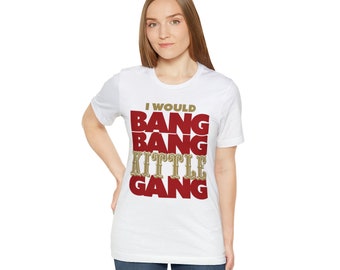 Bang Bang Kittle Gang - Camiseta unisex Jersey
