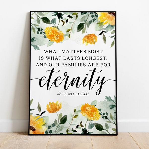 What Matters Most is What Lasts Longest, and Our Families are for Eternity // Home Decor // Prints for Home