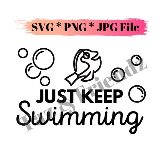 Just Keep Swimming / SVG PNG JPG File/ Instant Digital - Etsy