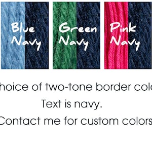 May include: Five yarn samples, each with two colors. The colors are red and navy, blue and navy, green and navy, pink and navy, and grey and navy. The text "Choice of two-tone border color. Text is navy. Contact me for custom colors." is written below the samples.