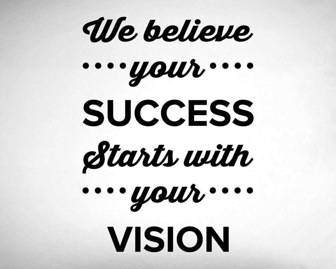 Success Starts With Your Vision Wall Decal 0512 We Believe Your Success