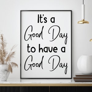 INSTANT DOWNLOAD: It&#39;s a Good Day to have a Good Day - 8.5x11 - JPG - 0611 - Digital Download