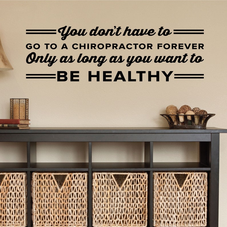 You Don/'t Have To Go To A Chiropractor Forever Only As Long As You Want To Be Healthy 0405 Chiropractic Wall Hangings