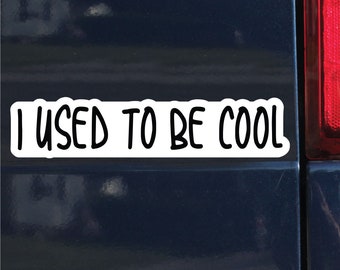 I Used To Be Cool Sticker, Bumper Sticker, 1.86"h x 8.5"w - 0702