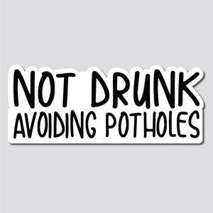 Not Drunk, Avoiding Potholes Sticker, Decal, Funny, 3.4&quot;h x 8.5&quot;w - 0654