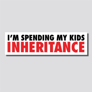 I&#39;m Spending My Kids Inheritance Sticker, Bumper Sticker, 2.3&quot;h x 8.5&quot;w - 0700