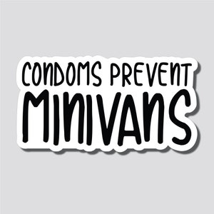 May include: A white sticker with black text that reads "CONDOMS PREVENT MINIVANS". The text is in a bold, sans-serif font. The sticker has a white border and a light gray background.