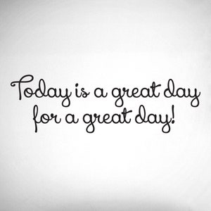 Today is a great day for a great day! - 0203- Home Decor - Wall Decor - Positive - Great day