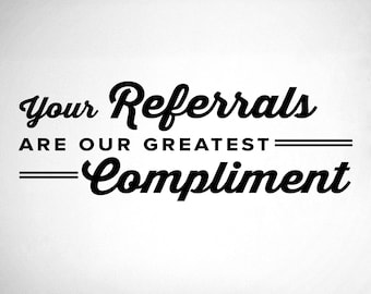 Your Referrals Are Our Greatest Compliment - 0315 - Home Decor - Wall Decor - Front Office - Thank You