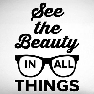 See the beauty in all things Wall Decal - 0515 - Eye Doctor Stickers - Optometrist Wall Art