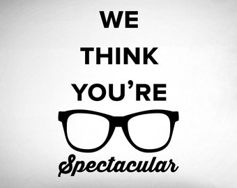 We think you're spectacular Wall Decal - 0517 - Eye Doctor Office Sticker - Optometrist Wall Art