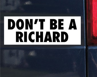 Don't Be A Richard Bumper Sticker, 3.1"h x 8.5"w - 0672, Sticker