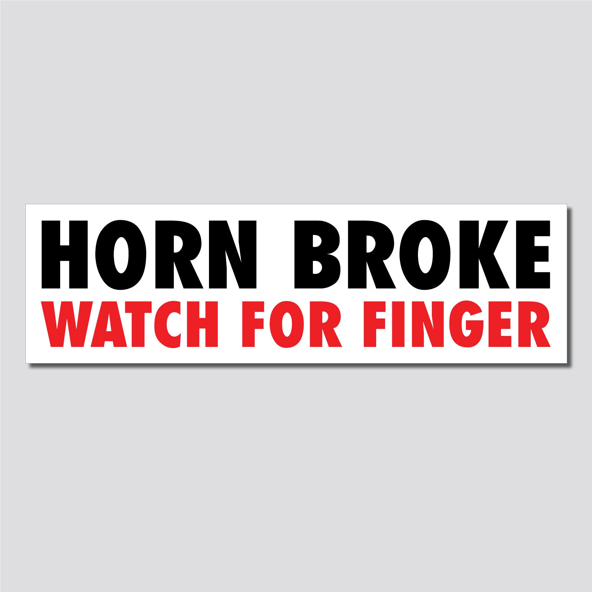 Horn Broke, Watch For Finger Bumper Sticker, 2.5"h x 8.5"w - 0673, Sticker