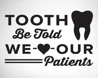 Tooth Be Told We Love Our Patients - 0353 - Wandtattoo Zahnarztpraxis