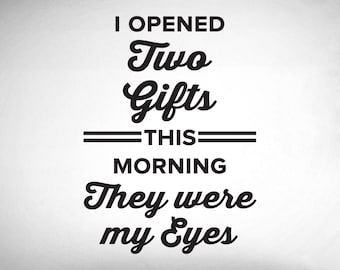 I Opened Two Gifts This Morning. They were my Eyes Wall Decal - 0522 -Eye Doctor Office Sticker - Optometrist Wall Art