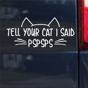 Tell your cat I said PSPSPS, vehicle lettering, bumper sticker, car sticker - 0643