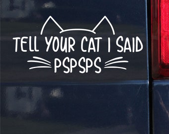 Tell your cat I said PSPSPS, vehicle lettering, bumper sticker, car sticker - 0643